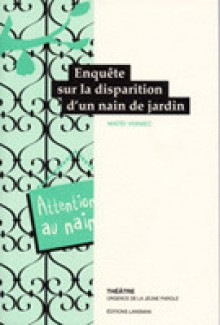 Enquête sur la disparition d'un nain de jardin - Matei Vişniec, Matéi Visniec