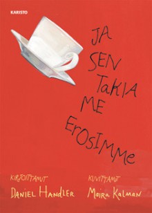 Ja sen takia me erosimme - Maira Kalman, Taina Wallin, Leena Perttula, Daniel Handler