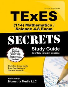 Texes (114) Mathematics/Science 4-8 Exam Secrets Study Guide: Texes Test Review for the Texas Examinations of Educator Standards - TExES Exam Secrets Test Prep Team