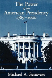 The Power of the American Presidency: 1789-2000 - Michael A. Genovese