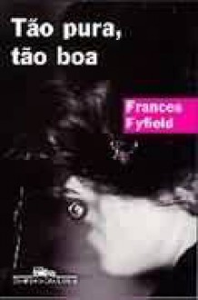 Tão pura, tão boa - Frances Fyfield, Luciano Vieira Machado