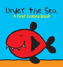 Under the Sea: A First Colors Book - Julie Clough