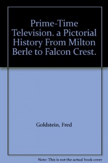 Prime Time Television: Pictorial History - Fred Goldstein, Stan Goldstein