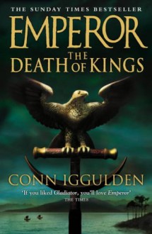 The Death of Kings (Emperor Series) - Conn Iggulden