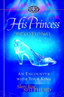 His Princess Devotional: A Royal Encounter With Your King - Sheri Rose Shepherd