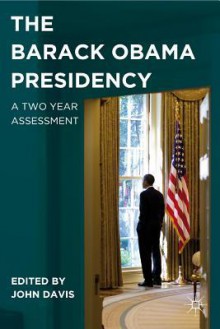 The Barack Obama Presidency: A Two Year Assessment - John Davis