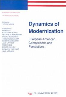 Dynamics Of Modernization: European American Comparisons And Perceptions (European Contributions To American Studies, 41) - Tity de Vries