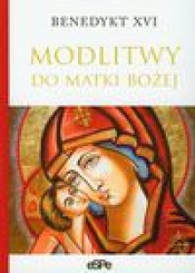 Modlitwy do Matki Bożej - Benedykt XVI