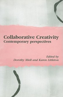 Collaborative Creativity: Contemporary Perspectives - Dorothy Miell