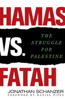 Hamas vs. Fatah: The Struggle For Palestine - Jonathan Schanzer, Daniel Pipes