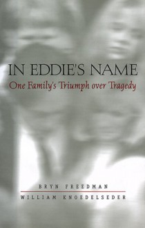 In Eddie's Name: One Family's Triumph Over Tragedy - William Knoedelseder