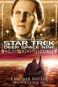 Star Trek - Die Welten von Deep Space Nine 06: Das Dominion - Fall der Götter (German Edition) - David R. George III, Christian Humberg