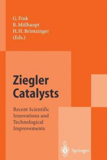 Ziegler Catalysts: Recent Scientific Innovations and Technological Improvements - Gerhard Fink, Rolf Mulhaupt, Hans H Brintzinger