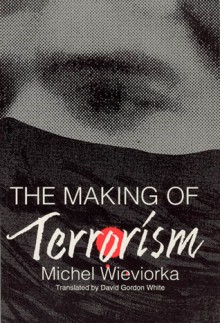 The Making of Terrorism - Michel Wieviorka, David Gordon White