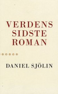 Verdens sidste roman - Daniel Sjölin, Ellen Boen