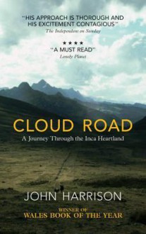 Cloud Road: A Journey Through the Inca Heartland - John Harrison