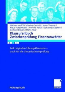 Klausurenbuch Zwischenpr Fung Finanzanw Rter: Mit Originalen Bungsklausuren - Auch Fur Die Steuerfachwirtpr Fung (2008) - Michael Wolf, Karlheinz Gerhold, Karin Thomas, Klaus Hattenhauer, Gerhard Sievert, Horst Haar, Helga Lange