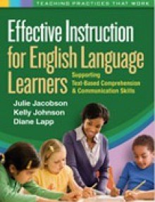 Effective Instruction for English Language Learners: Supporting Text-Based Comprehension and Communication Skills - Julie Jacobson, Kelly Johnson, Diane Lapp