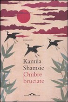 Ombre Bruciate - Kamila Shamsie