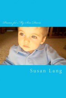 Poems for My Son Davis: The Little Subtle Ways He Educates Me - Susan Lang