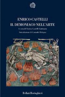 Il demoniaco nell'arte. Il significato filosofico del demoniaco nell'arte - Enrico Castelli, Enrico Castelli Gattinara, Corrado Bologna