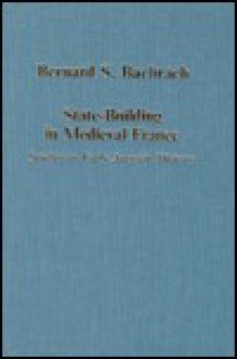 State-Building in Medieval France: Studies in Early Angevin History (Collected Studies Series, Cs486) - Bernard S. Bachrach