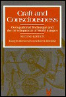 Craft and Consciousness: Occupational Technique and the Development of World Images - Joseph Bensman