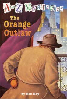 The Orange Outlaw (A to Z Mysteries) - Ron Roy, John Steven Gurney