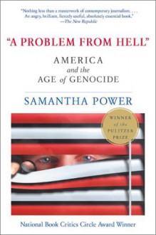 A Problem from Hell: America and the Age of Genocide - Samantha Power