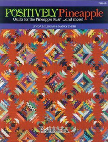 Positively Pineapple; Quilts for the Pineapple Rule . . . and More - Lynda Milligan, Nancy J. Smith