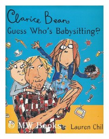 Clarice Bean, Guess Who's Babysitting? - Lauren Child