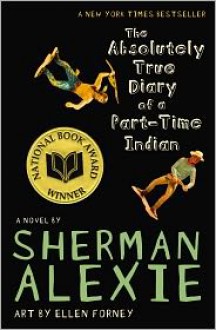 The Absolutely True Diary of a Part-Time Indian - Sherman Alexie