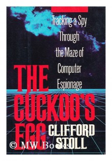 Cuckoo's Egg: Tracking a Spy Through the Maze of Computer Espionage - Clifford Stoll