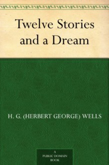 Twelve Stories and a Dream - H. G. (Herbert George) Wells