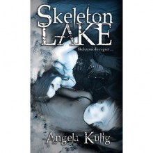 Skeleton Lake (Skeleton Lake, #1) - Angela Kulig