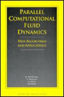 Parallel Computational Fluid Dynamics: New Algorithms and Applications: Proceedings of the Parallel Cfd '94 Conference, Kyoto, Japan, 16-19 May 1994 - N. Satofuka