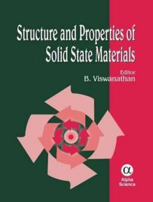 Structure and Properties of Solid State Materials - B. Viswanathan