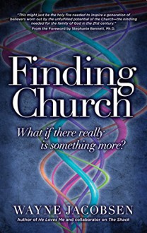 Finding Church: What If There Really Is Something More? - Wayne Jacobsen