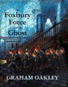 The Foxbury Force and the Ghost - Graham Oakley