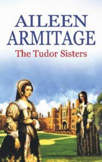 The Tudor Sisters - Aileen Armitage