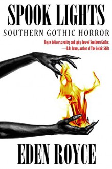 Spook Lights: Southern Gothic Horror - Eden Royce