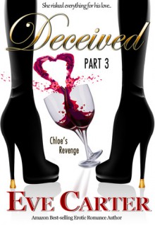 Deceived - Part 3 Chloe's Revenge - Eve Carter