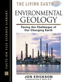 Environmental Geology: Facing the Challenges of the Changing Earth - Jon Erickson