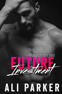 Future Investment: (Taboo Romance Series) (Forbidden Fruit Book 2) - Ali Parker