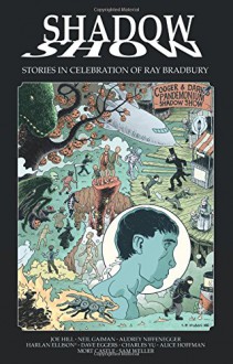 Shadow Show: Stories In Celebration of Ray Bradbury - Joe Hill, Jason Ciaramella, Neil Gaiman