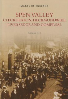 Spen Valley, Cleckheaton, Heckmondwike, Liversedge and Gomersal - Norman Ellis