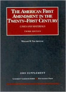 2003 Supplement to the American First Amendment in the Twenty-First Century (University Casebook Series) - William W. Van Alstyne