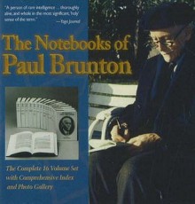 The Notebooks of Paul Brunton: The Complete 16-Volume Set with Comprehensive Index & Photo Gallery - Paul Brunton