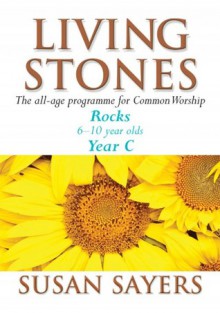 Living Stones: Rocks: Year C - Susan Sayers, Arthur Baker