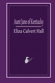 Aunt Jane of Kentucky - Eliza Calvert Hall, Laughing Loon Books, Levi Harry Soucy